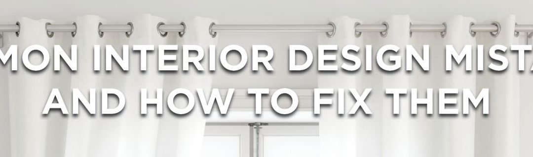 Common Interior Design Mistakes and How to Fix Them