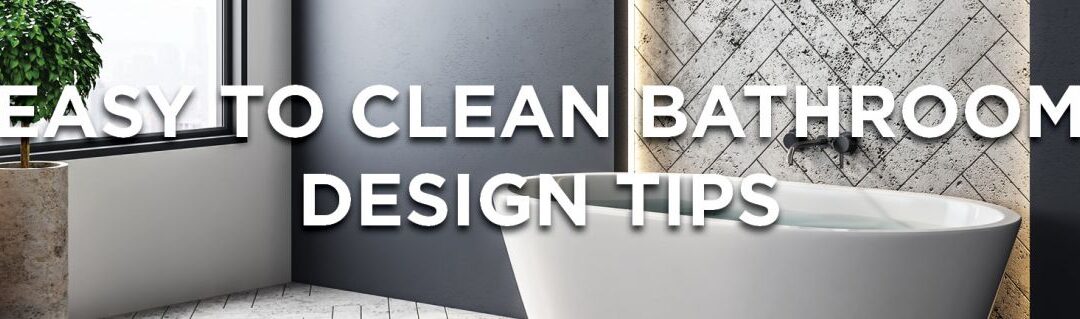 Easy to Clean Bathroom Design Tips